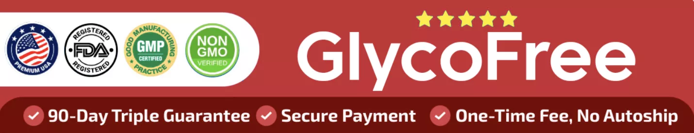 GlycoFree: GMP Certified, FDA Registered Facility, Non-GMO, 90-Day Guarantee, Secure Payment, No Autoship
